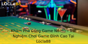 Kham Pha Cong Game No Hu Trai Nghiem Choi Game Inh Cao Tai Locla88