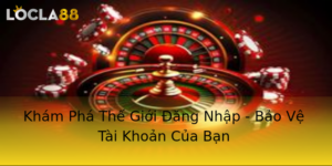 Kham Pha The Gioi Ang Nhap Bao Ve Tai Khoan Cua Ban