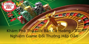 Kham Pha The Gioi Ban Ca Hoang Trai Nghiem Game Oi Thuong Hap Dan