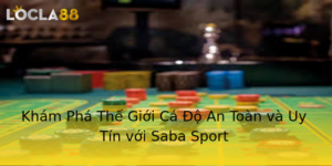 Kham Pha The Gioi Ca O An Toan Va Uy Tin Voi Saba Sport