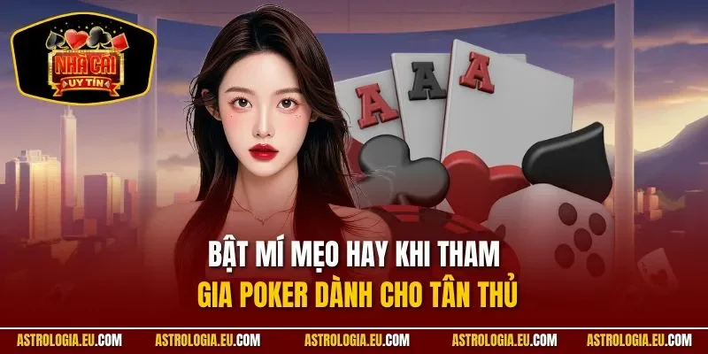 Bật mí mẹo hay khi tham gia Poker dành cho tân thủ