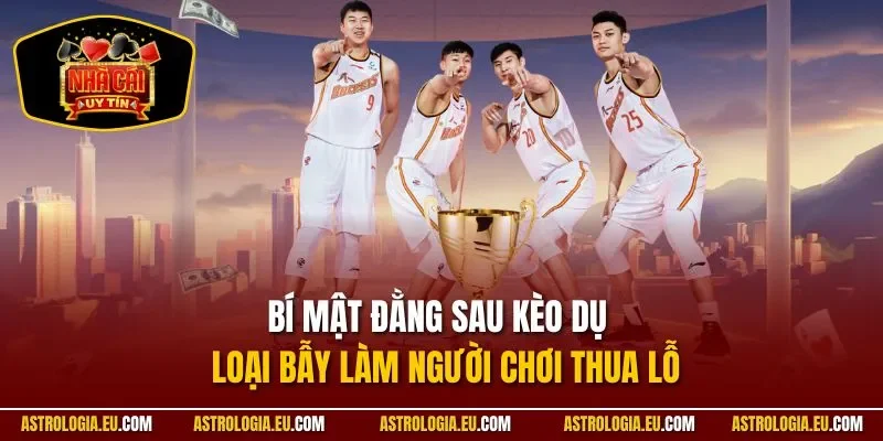 Bí mật đằng sau kèo dụ – loại bẫy làm người chơi thua lỗ