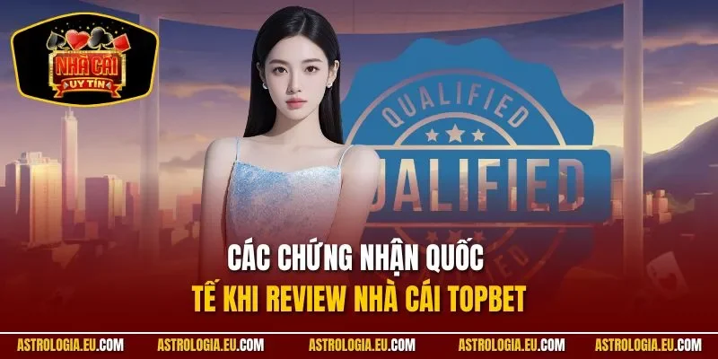 Các chứng nhận quốc tế khi Review nhà cái TOPBET
