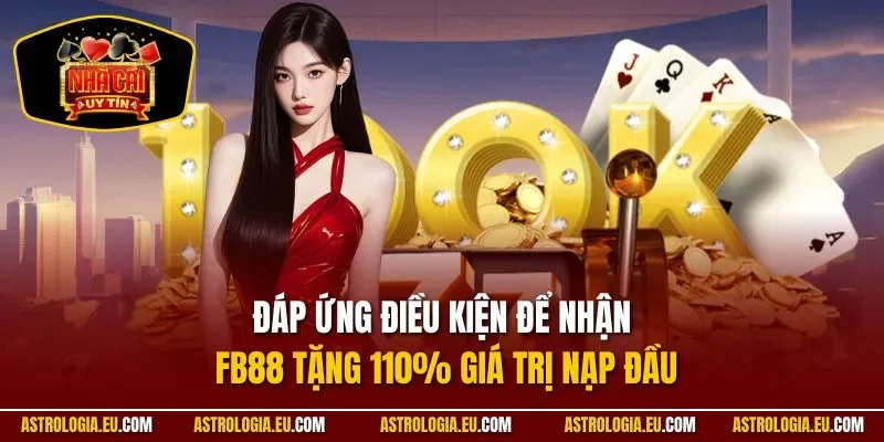 Đáp ứng điều kiện để nhận FB88 tặng 110% giá trị nạp đầu