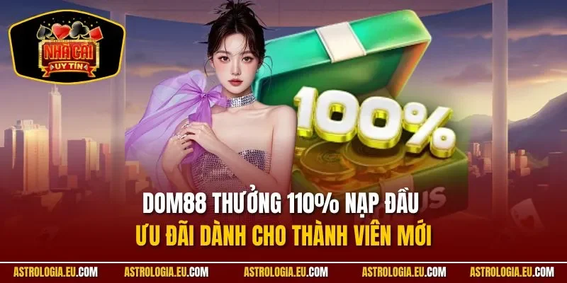 DOM88 thưởng 110% nạp đầu