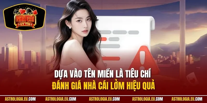 Dựa vào tên miền là tiêu chí đánh giá nhà cái lởm hiệu quả