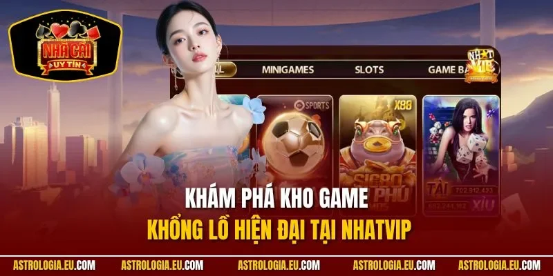 Khám phá kho game khổng lồ hiện đại tại NhatVip