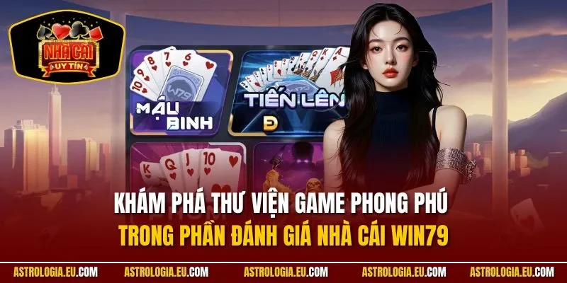 Khám phá thư viện game phong phú trong phần đánh giá nhà cái WIN79