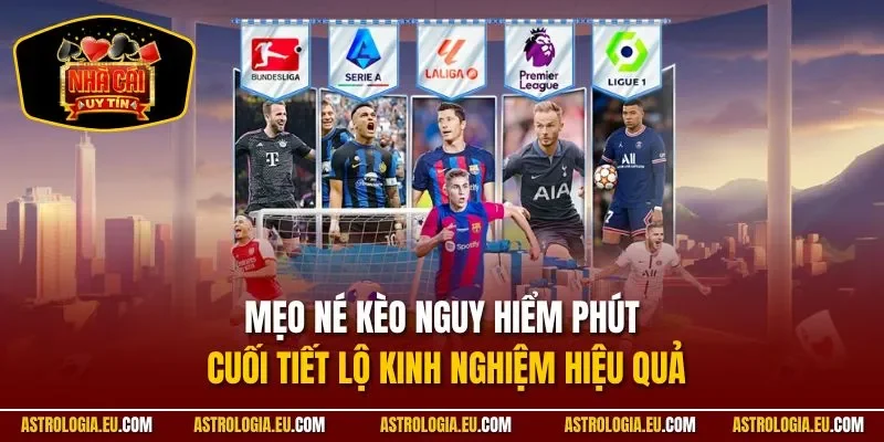 Mẹo né kèo nguy hiểm phút cuối