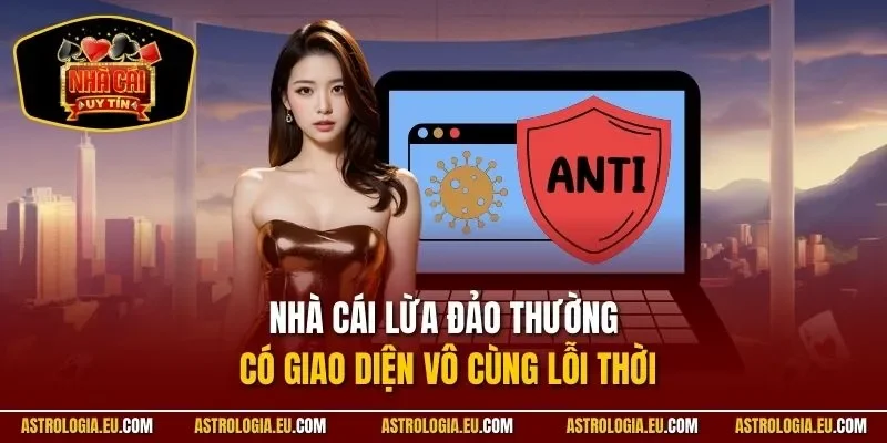 Nhà cái lừa đảo thường có giao diện vô cùng lỗi thời
