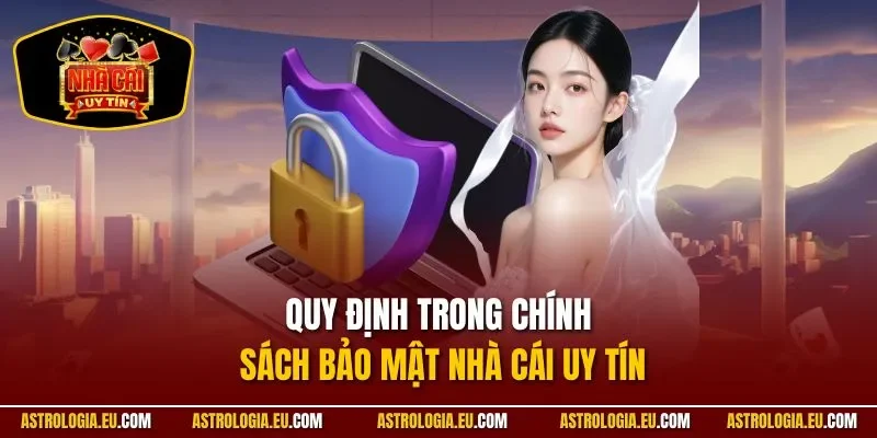 Quy định trong chính sách bảo mật NHÀ CÁI UY TÍN