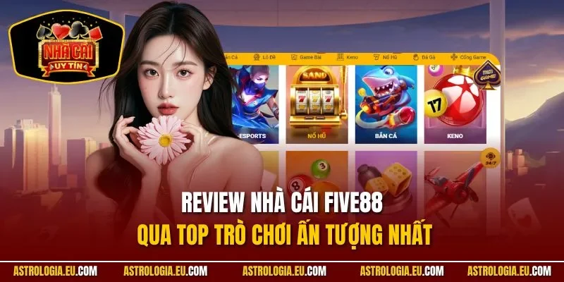 Review nhà cái FIVE88 qua top trò chơi ấn tượng nhất