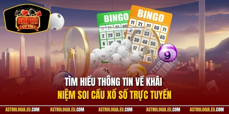 Tìm hiểu thông tin về khái niệm soi cầu xổ số trực tuyến