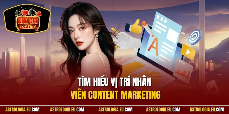 Tìm hiểu vị trí nhân viên Content Marketing