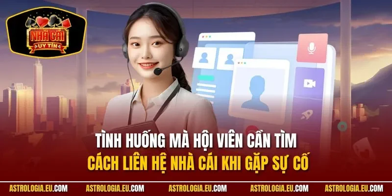 Tình huống mà hội viên cần tìm cách liên hệ nhà cái khi gặp sự cố