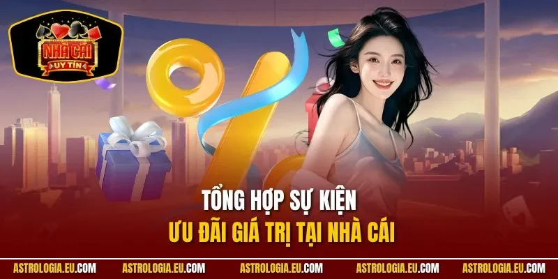 Tổng hợp sự kiện ưu đãi giá trị tại nhà cái