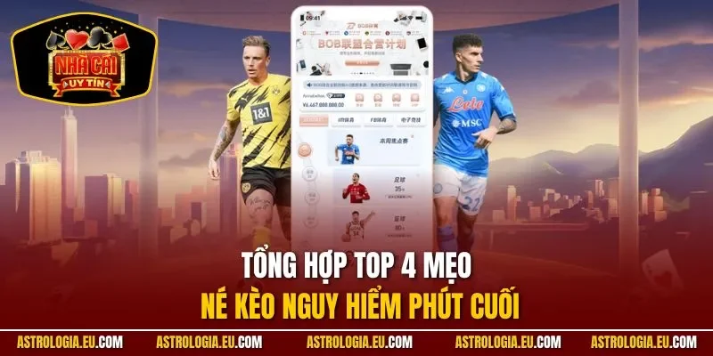 Tổng hợp top 4 mẹo né kèo nguy hiểm phút cuối