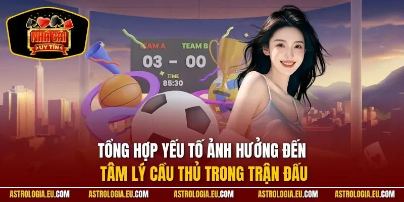 Tổng hợp yếu tố ảnh hưởng đến tâm lý cầu thủ trong trận đấu