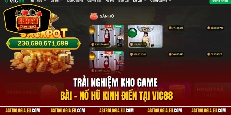 Trải nghiệm kho game bài - nổ hũ kinh điển tại Vic88